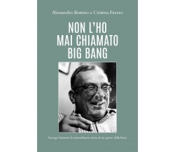 Non l’ho mai chiamato big bang. George Gamow: la straordinaria di un genio della