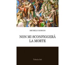 Non mi sconfiggerà la morte di Michele Giorgio, 2011, Tabula Fati