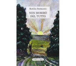 Non morirò del tutto di Rutilio Sermonti, 2015, Tabula Fati