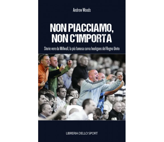 Non piacciamo, non importa - Andrew Woods - libreria dello sport, 2015