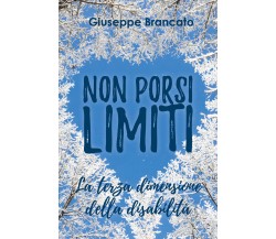 Non porsi limiti «la terza dimensione della disabilità» - Giuseppe Brancato,  20