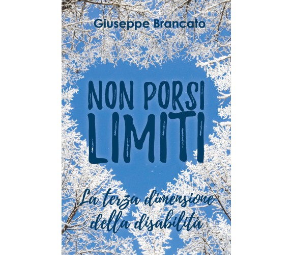 Non porsi limiti «la terza dimensione della disabilità» - Giuseppe Brancato,  20