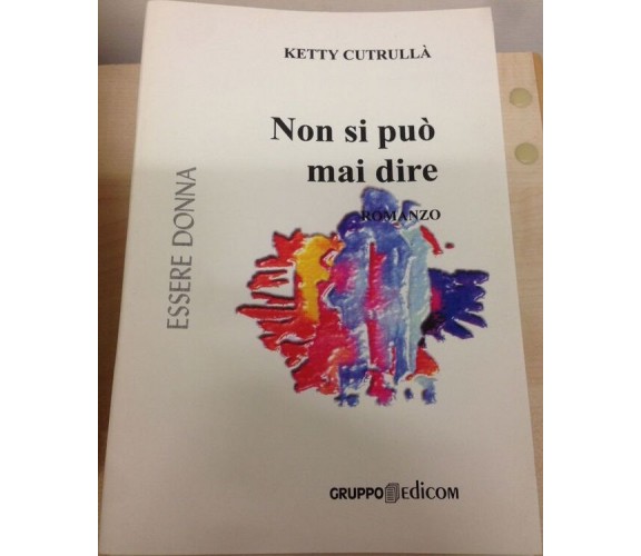  Non si può mai dire - Ketty Cutrullà,  2007,  Gruppo Edicom 