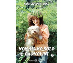 Non siamo solo cagnolini	 di Maria Giovanna Farina,  2020,  Youcanprint