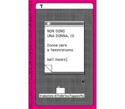 Non sono una donna, io. Donne nere e femminismo di bell hooks, 2023, Tamu