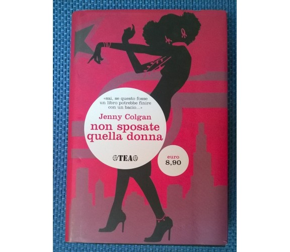 Non sposate quella donna - Jenny Colgan - 2006, Tea - L