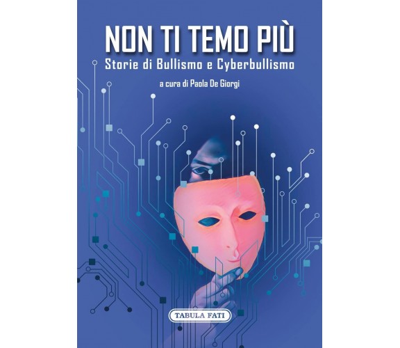 Non ti temo più. Storie di bullismo e cyberbullismo di P. De Giorgi, 2022, Ta