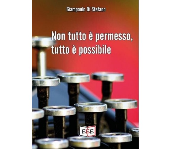 Non tutto è permesso, tutto è possibile di Giampaolo Di Stefano, 2022, Edizio