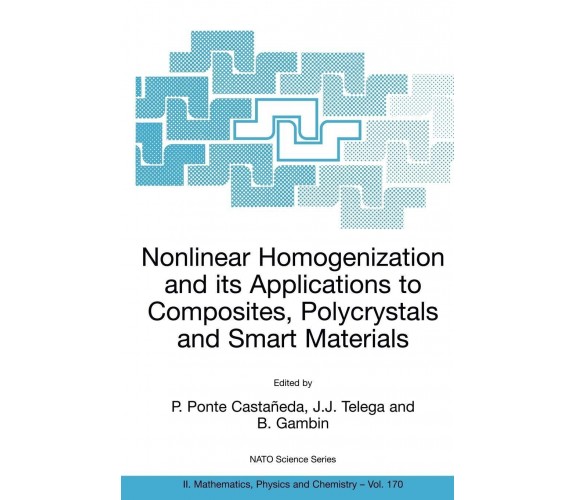 Nonlinear Homogenization And Its Applications To Composites, Polycrystals - 2004