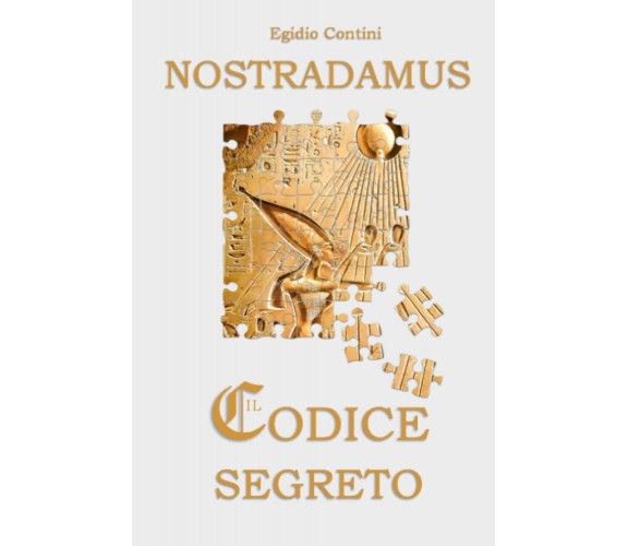 Nostradamus - Il codice segreto - Egidio Contini - Lulu.com, 2014