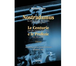 Nostradamus lo storiografo del futuro. Unicum Centurie e Profezie di Raffaele Si