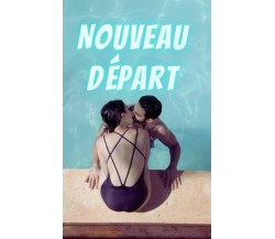 Nouveau Départ: Un roman romantique passionnant d’une femme au cœur brisé di And