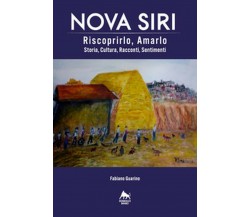 Nova Siri. Riscoprirlo, amarlo. Storia, cultura, racconti, sentimenti