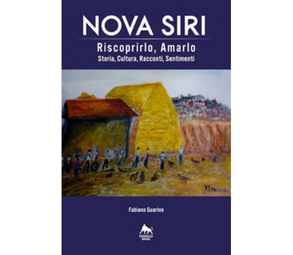 Nova Siri. Riscoprirlo, amarlo. Storia, cultura, racconti, sentimenti