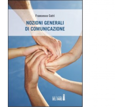 Nozioni generali di comunicazione di Cutrì Francesco - Del Faro, 2012