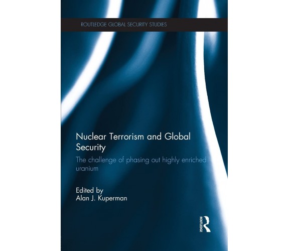 Nuclear Terrorism and Global Security - Alan J. Kuperman - Routledge, 2015