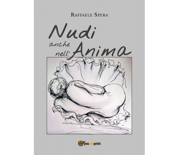 Nudi anche nell’anima di Raffaele Spera,  2018,  Youcanprint