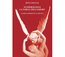 Numerologia la Forza dell Amore - Rita Faccia - EBS, 2020