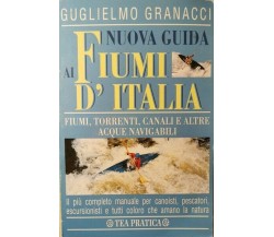 Nuova Guida ai fiumi d’Italia  di Guglielmo Granacci,  1996,  Tea Pratica 