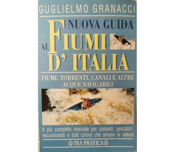 Nuova Guida ai fiumi d’Italia  di Guglielmo Granacci,  1996,  Tea Pratica 