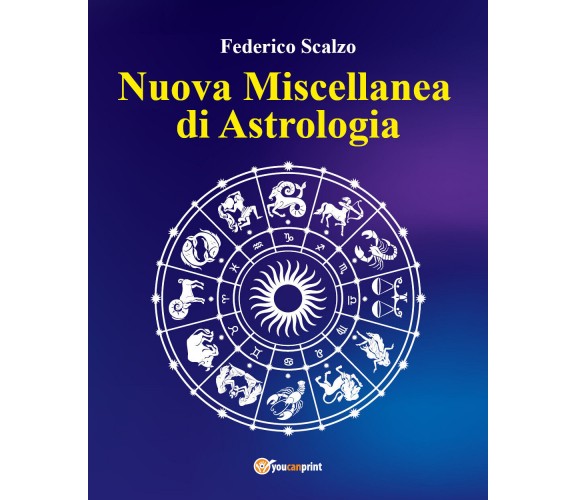 Nuova Miscellanea di Astrologia di Federico Scalzo,  2021,  Youcanprint