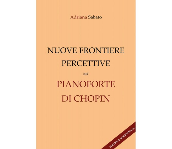 Nuove frontiere percettive nel pianoforte di Chopin (Edizione aggiornata) di Adr