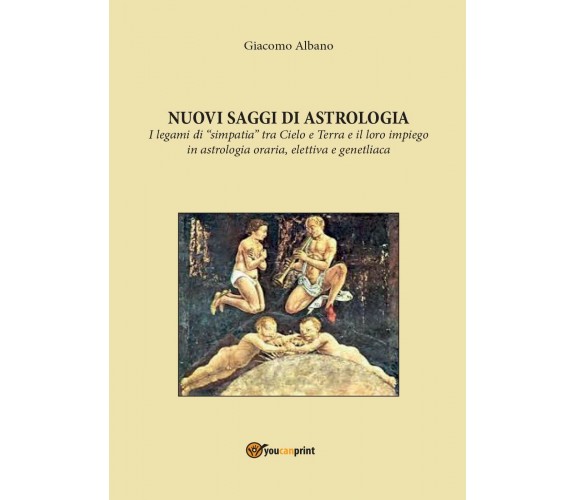 Nuovi saggi di astrologia. I legami di «simpatia» tra cielo e terra e il loro im