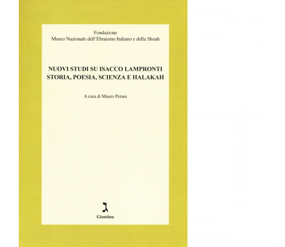 Nuovi studi su Isacco Lampronti. Storia, poesia, scienza e halakah - 2018