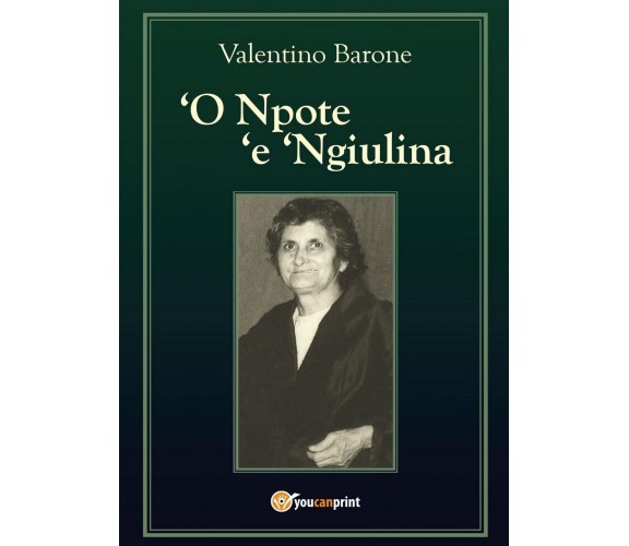 ‘O Npote ‘e ‘Ngiulina	 di Alentino Barone,  2016,  Youcanprint