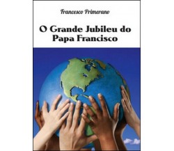 O grande jubileu do papa Francisco  di Francesco Primerano,  2016 - ER