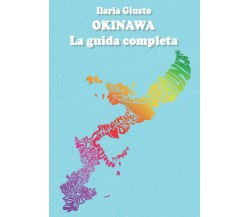 OKINAWA: La guida completa di Ilaria Giusto,  2022,  Indipendently Published