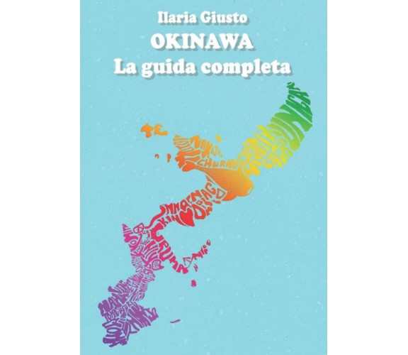 OKINAWA: La guida completa di Ilaria Giusto,  2022,  Indipendently Published