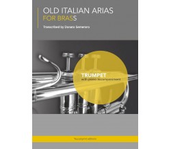 OLD ITALIAN ARIAS FOR BRASS - Trumpet di Donato Semeraro,  2017,  Youcanprint