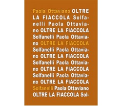 OLTRE LA FIACCOLA Appunti apocrifi sull’opera dannunziana	 di Paola Ottaviano