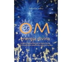 OM. ENERGIA DIVINA di Sennar Karu,  2022,  Om Edizioni