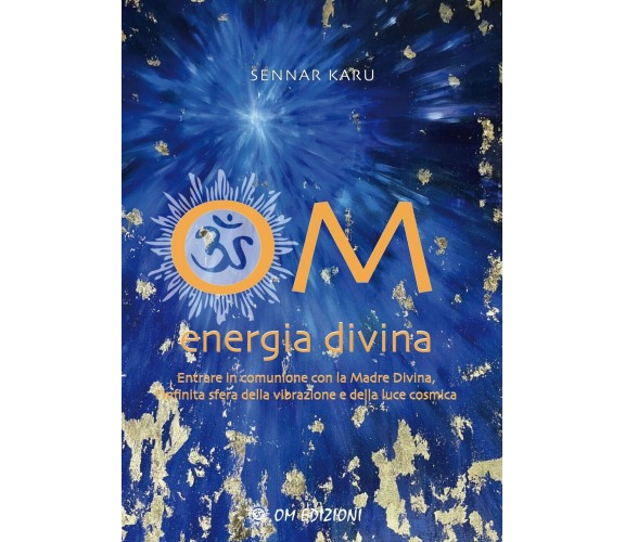 OM. ENERGIA DIVINA di Sennar Karu,  2022,  Om Edizioni