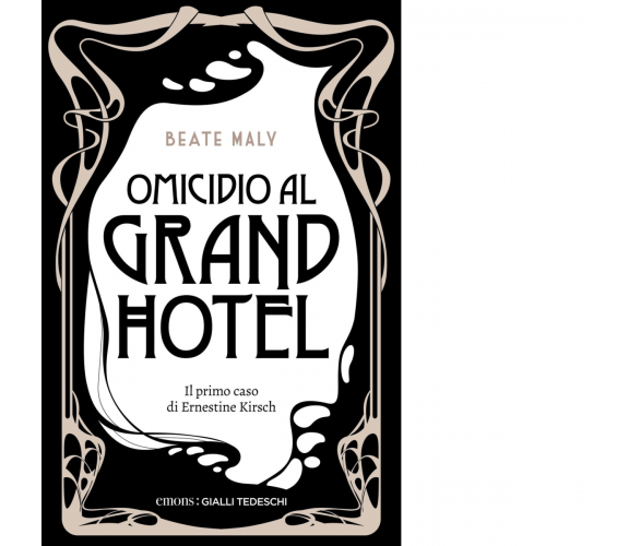 OMICIDIO AL GRAND HOTEL. IL PRIMO CASO DI ERNESTINE E ANTON di Maly Beate-2022