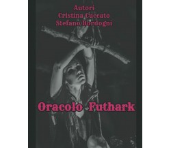 ORACOLO FUTHARK di Cristina Cuccato Stefano Bordogni,  2021,  Indipendently Publ