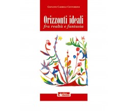 ORIZZONTI IDEALI	 di Giovanni Carmelo Centorrino,  2020,  Edizioni La Rocca