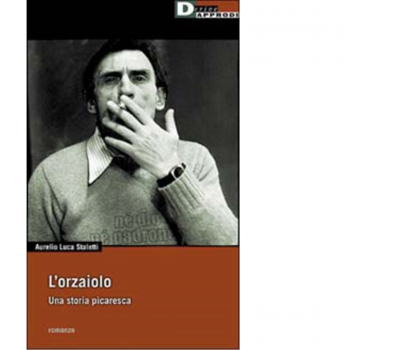 ORZAIOLO. di AURELIO LUCA STALETTI - DeriveApprodi editore, 2001