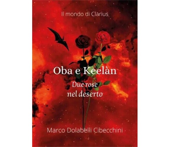 Oba e Keelàn - Due rose nel deserto di Marco Cibecchini, 2023, Youcanprint