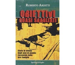 Obiettivi quasi sbagliati - Roberto Arditti,  2007,  Sperling & Kupfer 