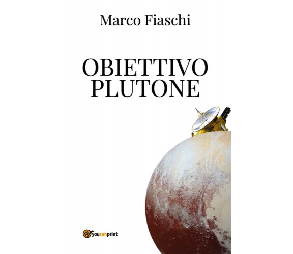 Obiettivo Plutone di Marco Fiaschi,  2021,  Youcanprint