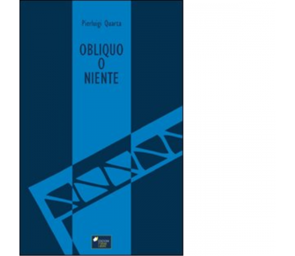 Obliquo o niente di Quarta Pierluigi - Forme libere editore, 2022