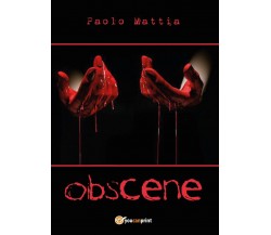 Obscene - Paolo Mattia,  2017,  Youcanprint