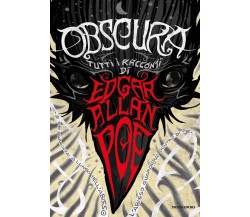 Obscura. Tutti i racconti -  Edgar Allan Poe - Mondadori, 2018