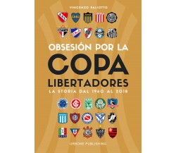 Obsesión por la Copa Libertadores. La storia dal 1960 al 2018 - Paliotto - 2017