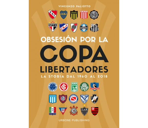 Obsesión por la Copa Libertadores. La storia dal 1960 al 2018 - Paliotto - 2017