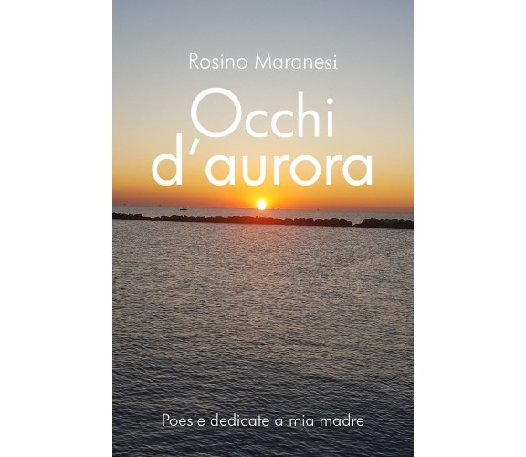 Occhi d’aurora di Rosino Maranesi,  2019,  Youcanprint