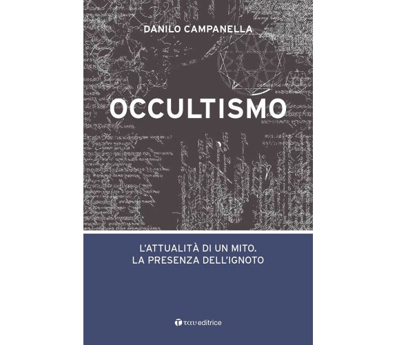 Occultismo. L’attualità di un mito. La presenza dell’ignoto - Tau, 2018